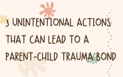 How Parents Create Unintentional Trauma Bonds with Their Children